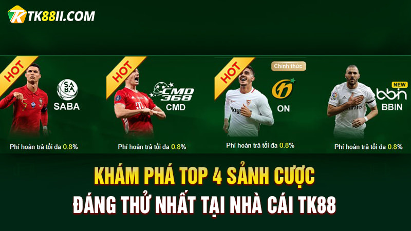 Khám phá top 4 sảnh cược đáng thử nhất tại nhà cái TK88