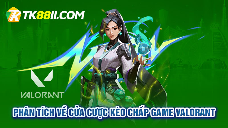 Phân tích về cửa cược kèo chấp game Valorant