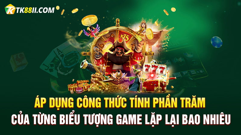 Áp dụng công thức tính phần trăm của từng biểu tượng game lặp lại bao nhiêu