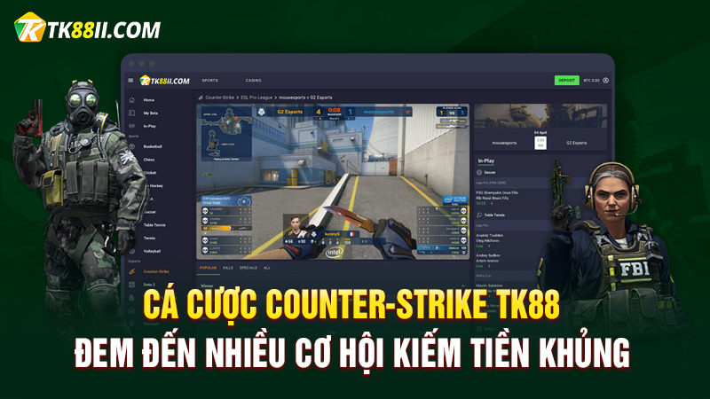 Cá cược Counter-Strike TK88 đem đến nhiều cơ hội kiếm tiền khủng