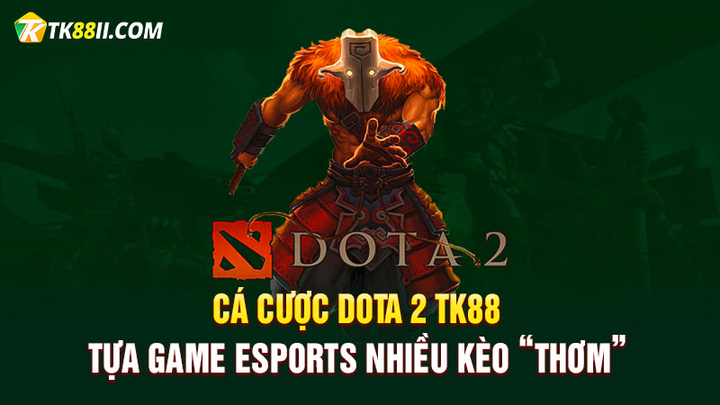 Cá cược Dota 2 TK88