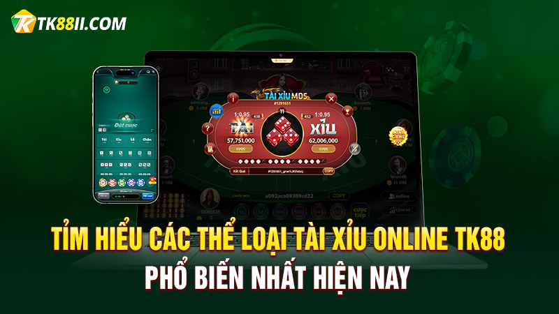 Các loại hình tài xỉu online TK88 phổ biến