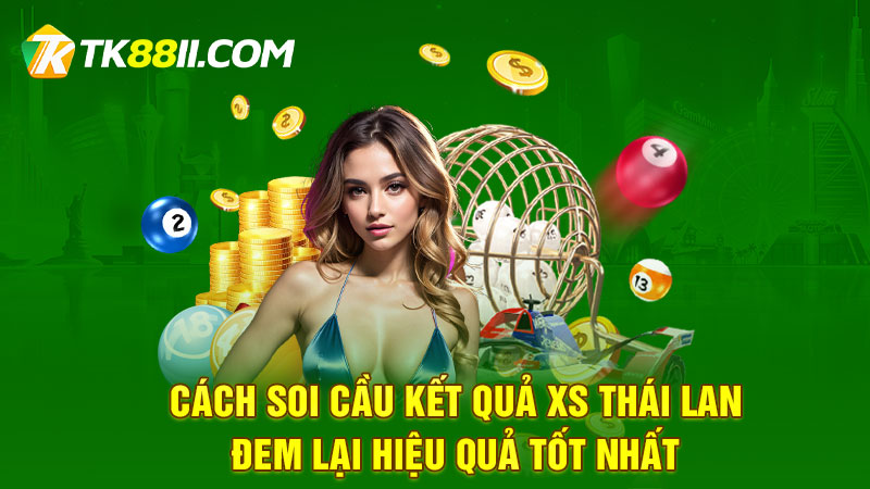 Cách soi cầu kết quả XS Thái Lan đem lại hiệu quả tốt nhất