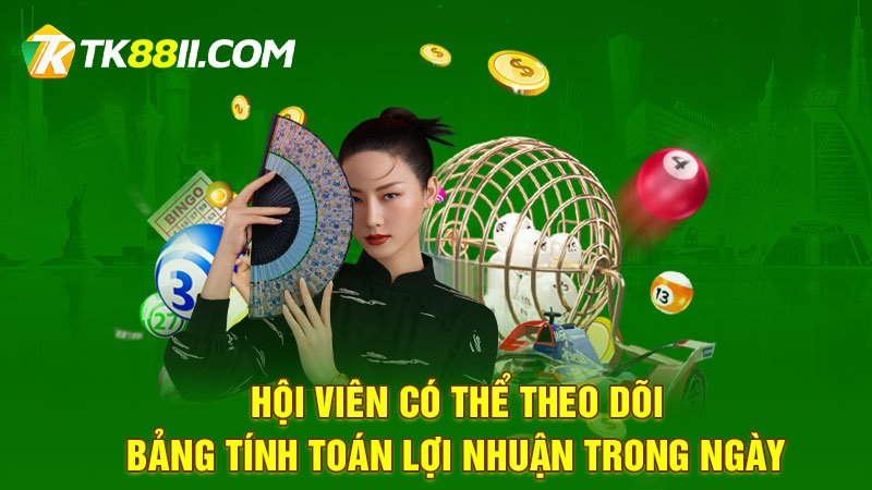 Hội viên có thể theo dõi bảng tính toán lợi nhuận trong ngày