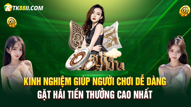 Kinh nghiệm giúp người chơi dễ dàng gặt hái tiền thưởng cao nhất