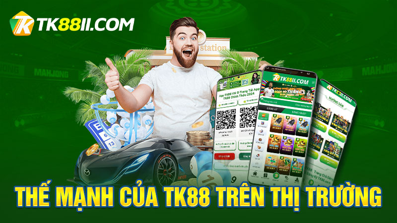 Thế mạnh của TK88 trên thị trường hiện tại