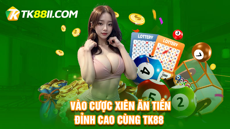 Vào cược xiên ăn tiền đỉnh cao cùng TK88