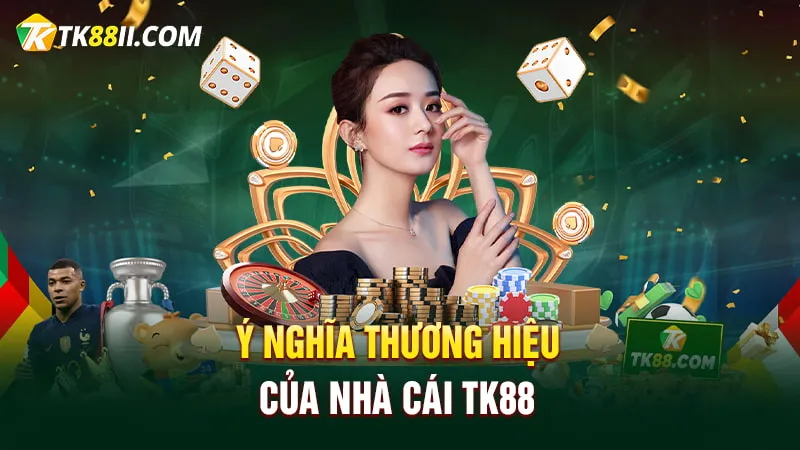 Ý nghĩa thương hiệu của nhà cái TK88