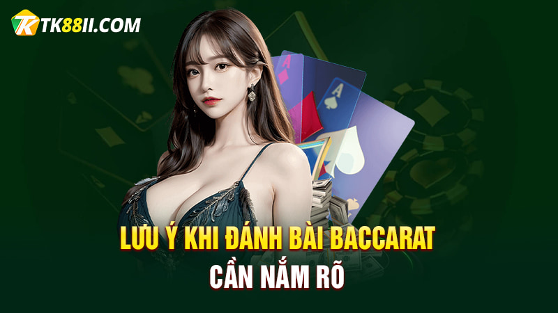 Lưu ý khi đánh bài Baccarat cần nắm rõ