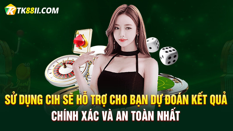 Sử dụng CIH sẽ hỗ trợ cho bạn dự đoán kết quả chính xác và an toàn nhất