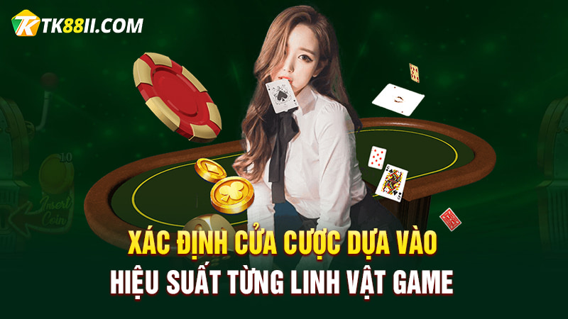 Xác định cửa cược dựa vào hiệu suất từng linh vật game